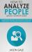How to Analyze People Quickly Ultimate Guide: Master Speed Reading Humans, Body Language, Personality Types and Behavioral Psychology