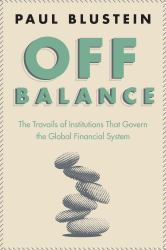 Off Balance : The Travails of Institutions That Govern the Global Financial System