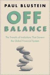 Off Balance : The Travails of Institutions That Govern the Global Financial System