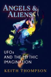 Angels and Aliens : UFOs and the Mythic Imagination