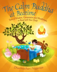 The Calm Buddha at Bedtime : Tales of Wisdom, Compassion and Mindfulness to Read with Your Child