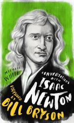 Conversations with Isaac Newton : A Fictional Dialogue Based on Biographical Facts