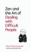 Zen and the Art of Dealing with Difficult People : How to Learn from Your Troublesome Buddhas