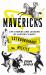 Mavericks : Life Stories and Lessons of History's Most Extraordinary Misfits