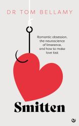 Smitten : Romantic Obsession, the Neuroscience of Limerence, and How to Make Love Last