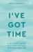 I've Got Time : A Zen Monk's Guide to a Calm, Focused and Meaningful Life