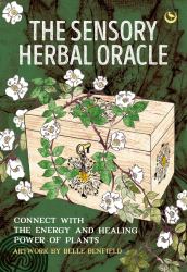 The Sensory Herbal Oracle : Connect with the Energy and Healing Power of Plants