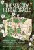 The Sensory Herbal Oracle : Connect with the Energy and Healing Power of Plants
