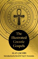 The Illustrated Gnostic Gospels (Watkins Illustrated Classics) : Including the Gospel of Judas, the Gospel of Thomas, the Gospel of Mary Magdalene