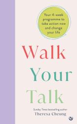 Walk Your Talk : Your 4-Week Programme to Take Action Now and Change Your Life