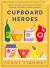 Cupboard Heroes : Natural Remedies, Clean Beauty and Green Cleaning with Eight Miracle Ingredients
