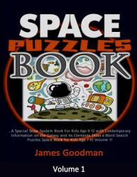 Space Puzzles Book: a Special Solar System Book for Kids Age 9-12 with Contemporary Information on the Galaxy and Its Elements (Also a Word Search Puzzles Space Book for Kids Age 7-9) Volume 1!