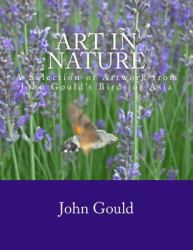 Art in Nature Volume I : A Selection of Artwork from John Gould's Birds of Asia