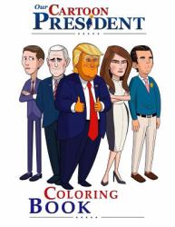 Our Cartoon President Donald Trump Coloring Book