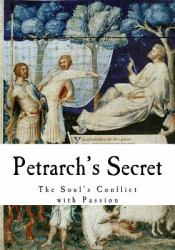 Petrarch's Secret : The Soul's Conflict with Passion