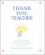 Thank You, Teacher : Letters Celebrating Extraordinary Teachers Thank You, Teacher : Letters Celebrating Extraordinary Teachers
