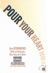 Pour Your Heart into It : How Starbucks Built a Company One Cup at a Time