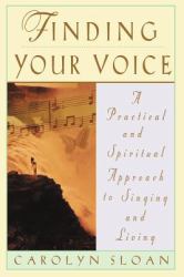 Finding Your Voice : A Practical and Philosophical Guide to Singing and Living