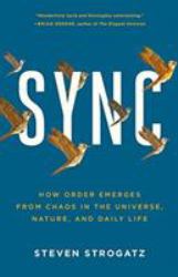 Sync : How Order Emerges from Chaos in the Universe, Nature, and Daily Life