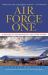 Air Force One : A History of the Presidents and Their Planes