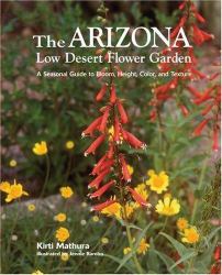 The Arizona Low Desert Flower Garden : A Seasonal Guide to Bloom, Height, Color, and Texture