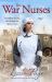 The War Nurses : A Moving Wartime Romance Saga Full of Heart