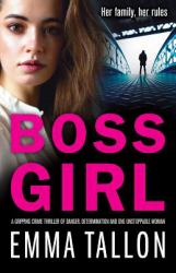 Boss Girl : A Gripping Crime Thriller of Danger, Determination and One Unstoppable Woman