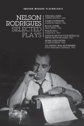 Nelson Rodrigues: Selected Plays : Wedding Dress; Waltz No. 6; All Nudity Will Punished; Forgive Me for Your Betrayal; Family Portraits; Black Angel; Seven Little Kitties