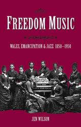Freedom Music : Wales, Emancipation and Jazz 1850-1950