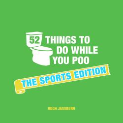52 Things to Do While You Poo: the Sports Edition : Sporty Puzzles, Activities and Trivia to Keep You Occupied: a Funny Bathroom Activity Book for Sports Fans