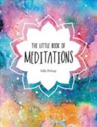 The Little Book of Meditations : A Beginner's Guide to Finding Inner Peace