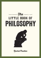 The Little Book of Philosophy : An Introduction to the Key Thinkers and Theories You Need to Know