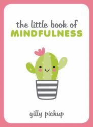 The Little Book of Mindfulness : Tips, Techniques and Quotes for a More Centred, Balanced You