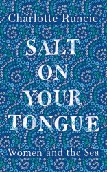 Salt on Your Tongue : Women and the Sea