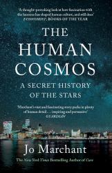 The Human Cosmos : A Secret History of the Stars