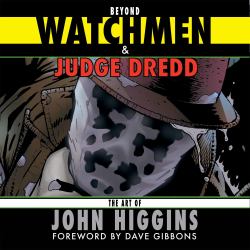 Beyond Watchmen and Judge Dredd : The Art of John Higgins