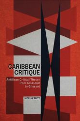 Caribbean Critique : Antillean Critical Theory from Toussaint to Glissant