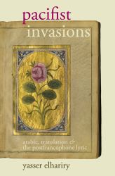 Pacifist Invasions : Arabic, Translation and the Postfrancophone Lyric
