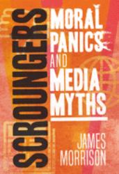 Scroungers : Moral Panics and Media Myths