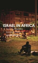 Israel in Africa : Security, Migration, Interstate Politics