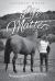 Life Matters : How Grief and Horses Changed My Life
