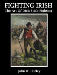 Fighting Irish : The Art of Irish Stick-Fighting