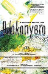Odokonyero : A Writivism Anthology of Short Fiction by Emerging Ugandan Writers
