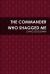 The Commander Who Shagged Me The Commander Who Shagged Me