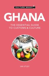 Ghana - Culture Smart! : The Essential Guide to Customs and Culture