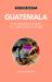 Guatemala - Culture Smart! : The Essential Guide to Customs and Culture