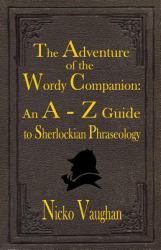 The Adventure of the Wordy Companion : An a-Z Guide to Sherlockian Phraseology
