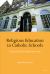 Religious Education in Catholic Schools : Perspectives from Ireland and the UK