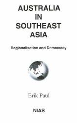 Australia in Southeast Asia : Regionalisation and Democracy