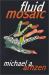 Fluid Mosaic : And Other Outre Objects D'Art